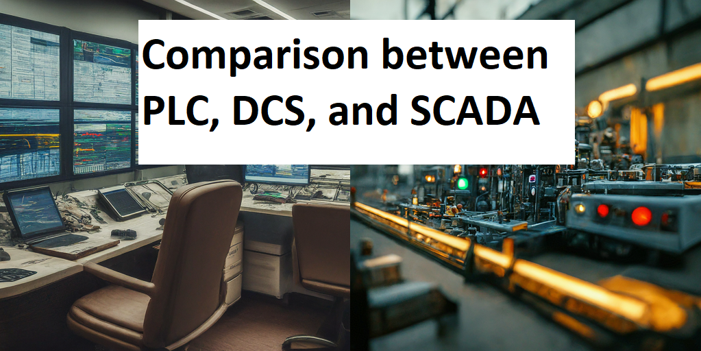 DCS, PLC, and SCADA: A Comprehensive Comparison for Industrial Automation